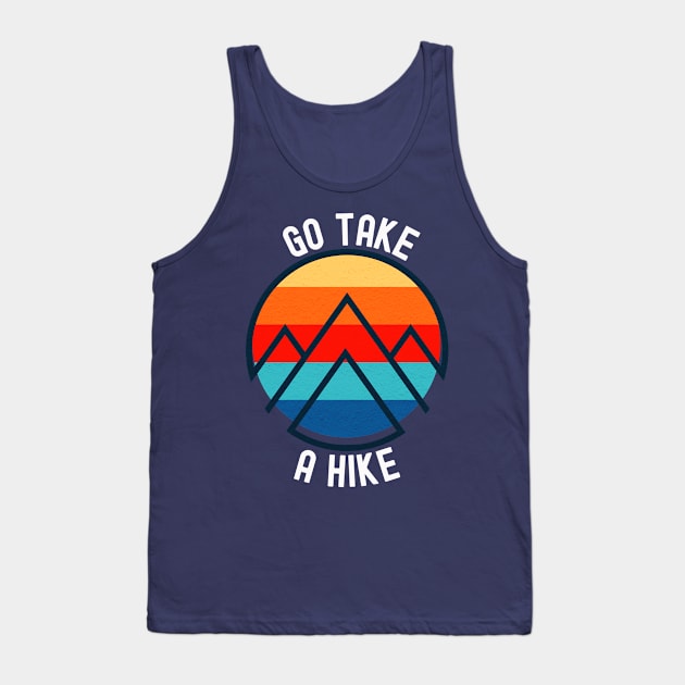 Go take a hike; nature; outdoors; hiking; hiker; trek; trekker; trekking; bushwalk; mountains; bush trail; outdoorsy; nature lover; wilderness; explore; mountain climber Tank Top by Be my good time